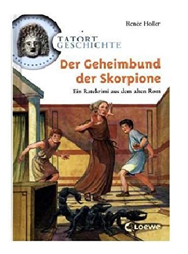 Der Geheimbund der Skorpione: Ein Ratekrimi aus dem alten Rom (Tatort Geschichte) Der Geheimbund der Skorpione: Ein Ratekrimi aus dem alten Rom (Tatort Geschichte)