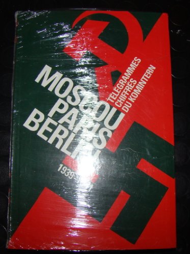 Moscou-Paris-Berlin : Télégrammes chiffrés du Komintern, 1939-1941