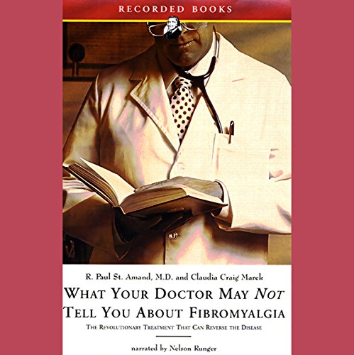 What Your Doctor May Not Tell You About Fibromyalgia by R. Paul St. Amand M.D., Claudia Craig Marek