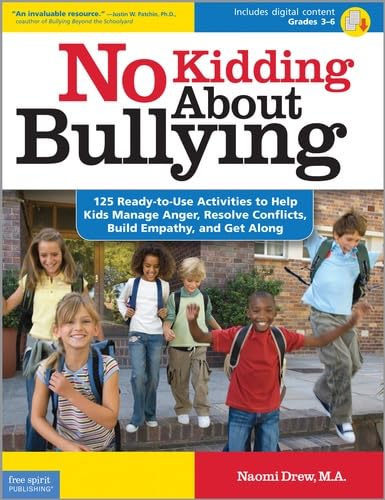No Kidding About Bullying: 125 Ready-to-Use Activities to Help Kids Manage Anger, Resolve Conflicts, Build Empathy, and Get Along: Grades 3-6 (Bully Free Classroom®) Paperback – July 16, 2010
