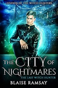 The City Of Nightmares The Last Witch Hunter Legends Of The Witch Hunters Book 2 Kindle Edition By Ramsay Blaise Paquette Jen Paranormal Romance Kindle Ebooks Amazon Com