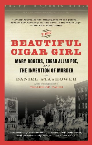 Amazon Com The Beautiful Cigar Girl Mary Rogers Edgar Allan Poe And The Invention Of Murder Ebook Stashower Daniel Kindle Store