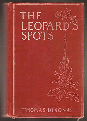 THE LEOPARD'S SPOTS: A Romance of the White Man... B00220N3X2 Book Cover