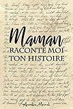  Maman Raconte moi ton Histoire: Journal de Mémoire à Compléter : Idée Cadeau Original et Personnalisé pour la Fêtes des mères, Anniversaire etc...