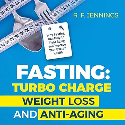 Fasting: Turbo Charge Weight Loss and Anti-Aging
