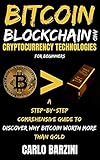 Bitcoin, Blockchain And Cryptocurrency Technologies For Beginners: A Step-By-Step Comrehensive Guide...
