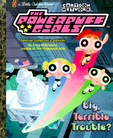 The Powerpuff Girls: Big, Terrible Trouble?
