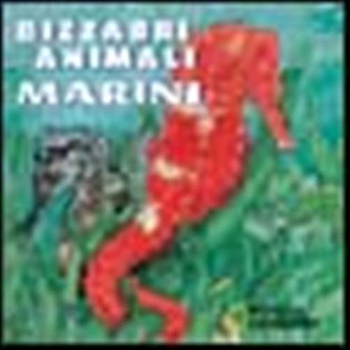 Bizzarri animali marini. Ediz. illustrata Bizzarri animali marini. Ediz. illustrata