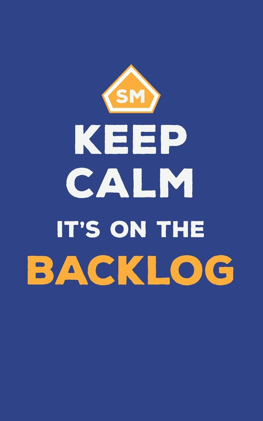 Keep Calm It's On The Backlog: Agile Scrum Master Notebook Journal for Meeting Notes Action Items and Log Book | 5x8 120p blank lined matte finish