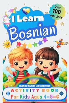 Paperback I Learn Bosnian, Activity Book for Kids Ages 4 - 5 - 6: Over 100 Exercises - Learn to Read and Write in Bosnian Book