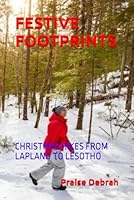 FESTIVE FOOTPRINTS: CHRISTMAS HIKES FROM LAPLAND TO LESOTHO B0G2SFQJKB Book Cover