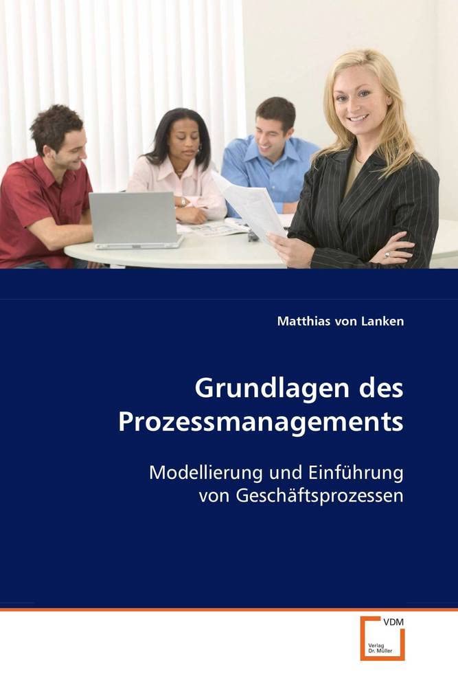 Grundlagen des Prozessmanagements: Modellierung und Einführung von Geschäftsprozessen