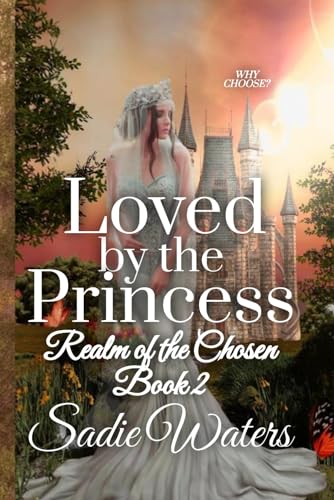 Loved by the Princess: A Reverse Harem Romance (Realm of the Chosen)