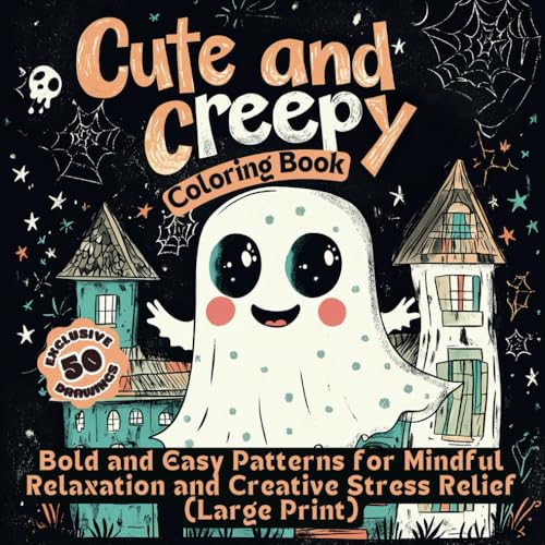 Cute and Creepy Coloring Book: Bold and Easy Patterns for Mindful Relaxation and Creative Stress Relief (Large Print)