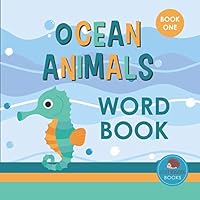 Ocean Animals Word Book: Book One: First Picture Book for Babies, Toddlers and Children 1793312478 Book Cover