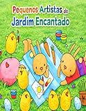  Pequenos Artistas do Jardim Encantado: Livro de Colorir para Crianças de 3 a 8 Anos: Desenhos Fofos de Animais, Coelhinhos e Pintinhos em Aventuras na Natureza (Fácil de Pintar e Relaxante)