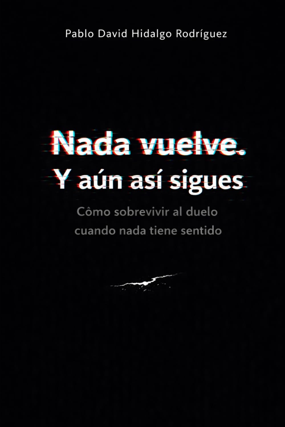 Nada vuelve. Y aún así sigues: Cómo sobrevivir al duelo cuando nada tiene sentido
