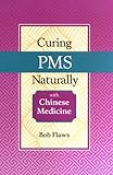 Curing PMS Naturally With Chinese Medicine