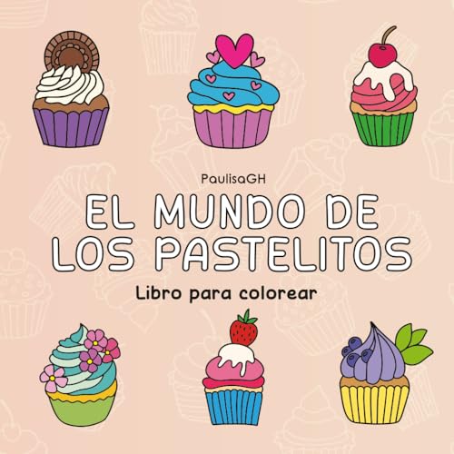 El Mundo de los Pastelitos: Libro de colorear de cupcakes y postr...