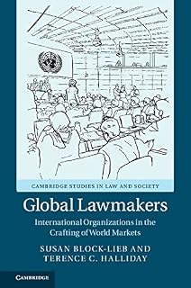 Global Lawmakers: International Organizations in the Crafting of World Markets (Cambridge Studies in Law and Society)