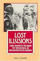 Lost Illusions: Latin America's Struggle for Democracy As Recounted by Its Leaders 1558760237 Book Cover
