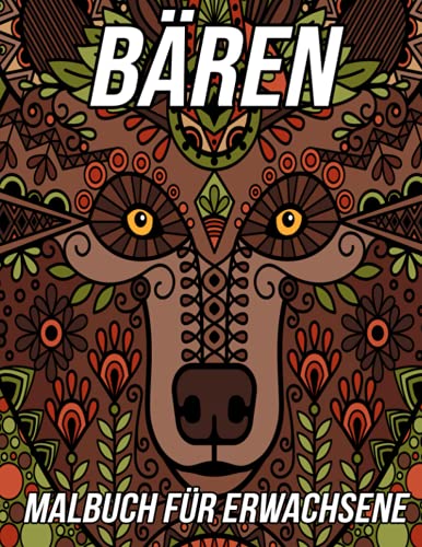 Bären Malbuch für Erwachsene: Schöne Anti-Stress- und entspannende Malvorlagen mit schönen Bären-Mandalas