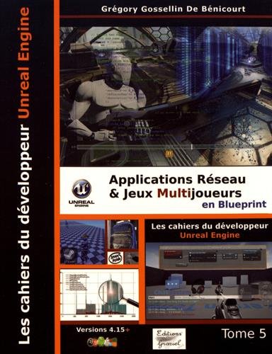 Télécharger Les cahiers d'Unreal Engine : Tome 5, Applications réseau et jeux multijoueurs en Blueprint Gratuit