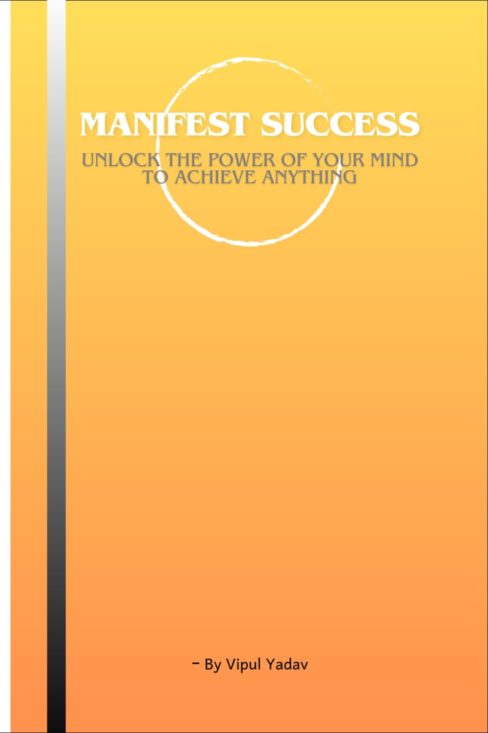 Manifest Success: Unlock the Power of Your Mind to Achieve Anything