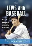 Jews and Baseball: Volume 1, Entering the American Mainstream, 1871-1948