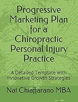 Progressive Marketing Plan for a Chiropractic Personal Injury Practice: A Detailed Template with Innovative Growth Strategies 1973211998 Book Cover