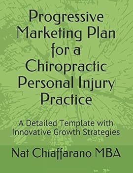 Paperback Progressive Marketing Plan for a Chiropractic Personal Injury Practice: A Detailed Template with Innovative Growth Strategies Book