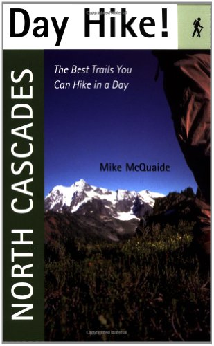 Day Hike! North Cascades: The Best Trails You Can Hike in a Day