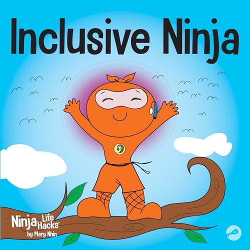 Inclusive Ninja : An Anti-bullying Children’s Book About Inclusion, Compassion, and Diversity (Ninja Life Hacks 17)