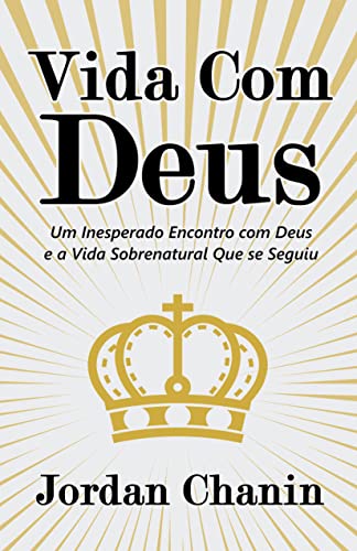 Vida Com Deus: Um Inesperado Encontro com Deus e a Vida Sobrenatu...