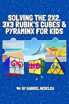 Solving the 2x2, 3x3 Rubik’s Cubes & Pyraminx for Kids (3 in 1): A Fun Guide for Kids to Conquer the 2x2, 3x3 Rubik’s Cubes & Pyraminx