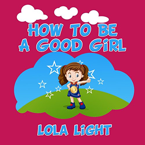 How To Be a Good Girl (How To Be Good Book 1) Kindle edition by Light