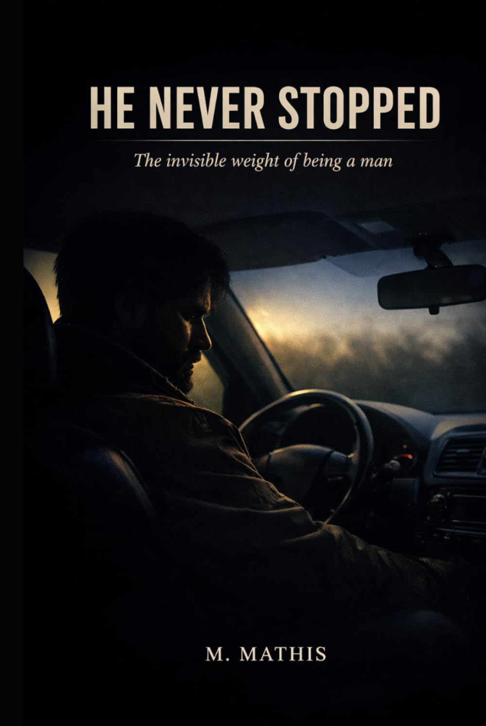 HE NEVER STOPPED: The Invisible Weight of Being a Man