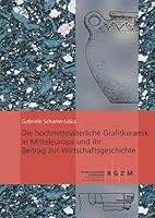 Die Hochmittelalterliche Grafitkeramik in Mitteleuropa Und Ihr Beitrag Zur Wirtschaftsgeschichte: Forschungsstand - Hypothesen - Offene Fragen 3795418577 Book Cover