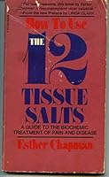 How to use the twelve tissue salts: A guide to the biochemic treatment of pain and disease B00072OFGQ Book Cover
