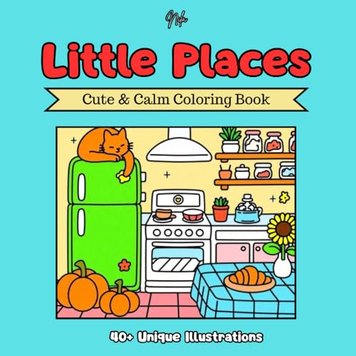Little Places: Cute & Calm Coloring Book - Great for Adults and Teens - New Book Collection - Easy Designs, perfect for expressi