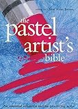 The Pastel Artist's Bible: An Essential Reference for the Practicing Artist (Artist's Bibles)