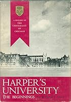Harper's University: The Beginnings: A History of the University of Chicago B0007DEL8W Book Cover