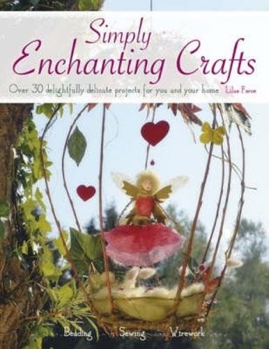 Simply Enchanting Crafts: Over 30 Delightfully Delicate Projects for You