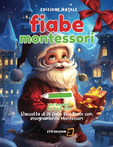 Libro Fiabe Montessori Edizione Natale Illustrata con Disegni 2023: Racconti Natalizi Favole per Bambini 3 5 6 7 8 anni Metodo Montessori Idea Regalo
