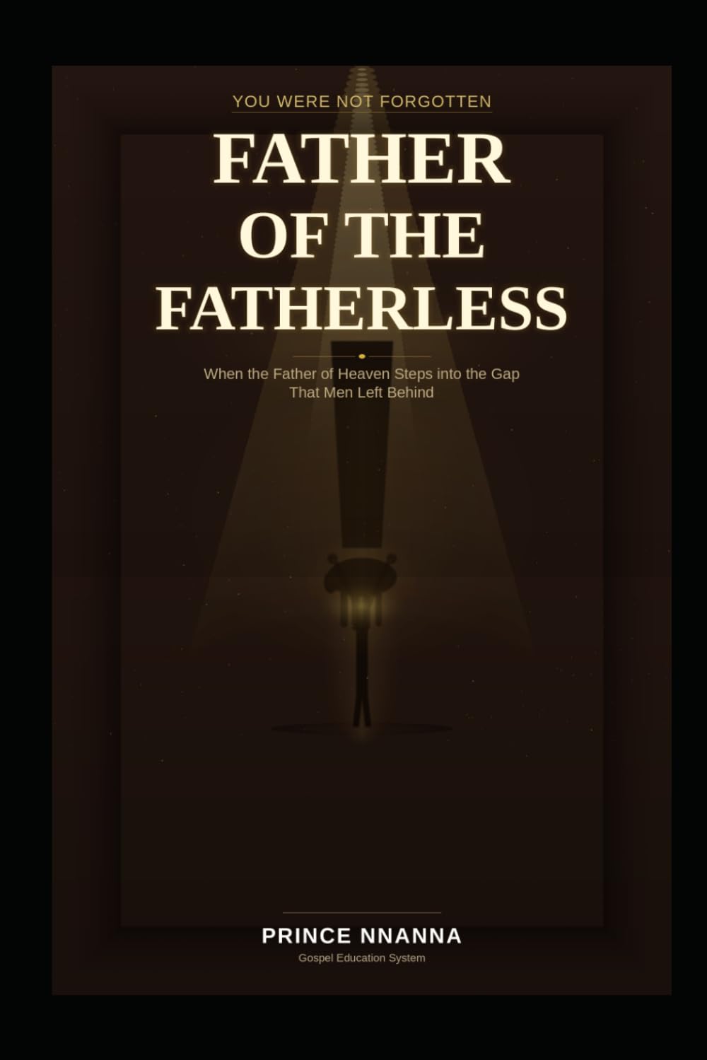 Father of the Fatherless: When the Father of Heaven Steps into the Gap That Men Left Behind