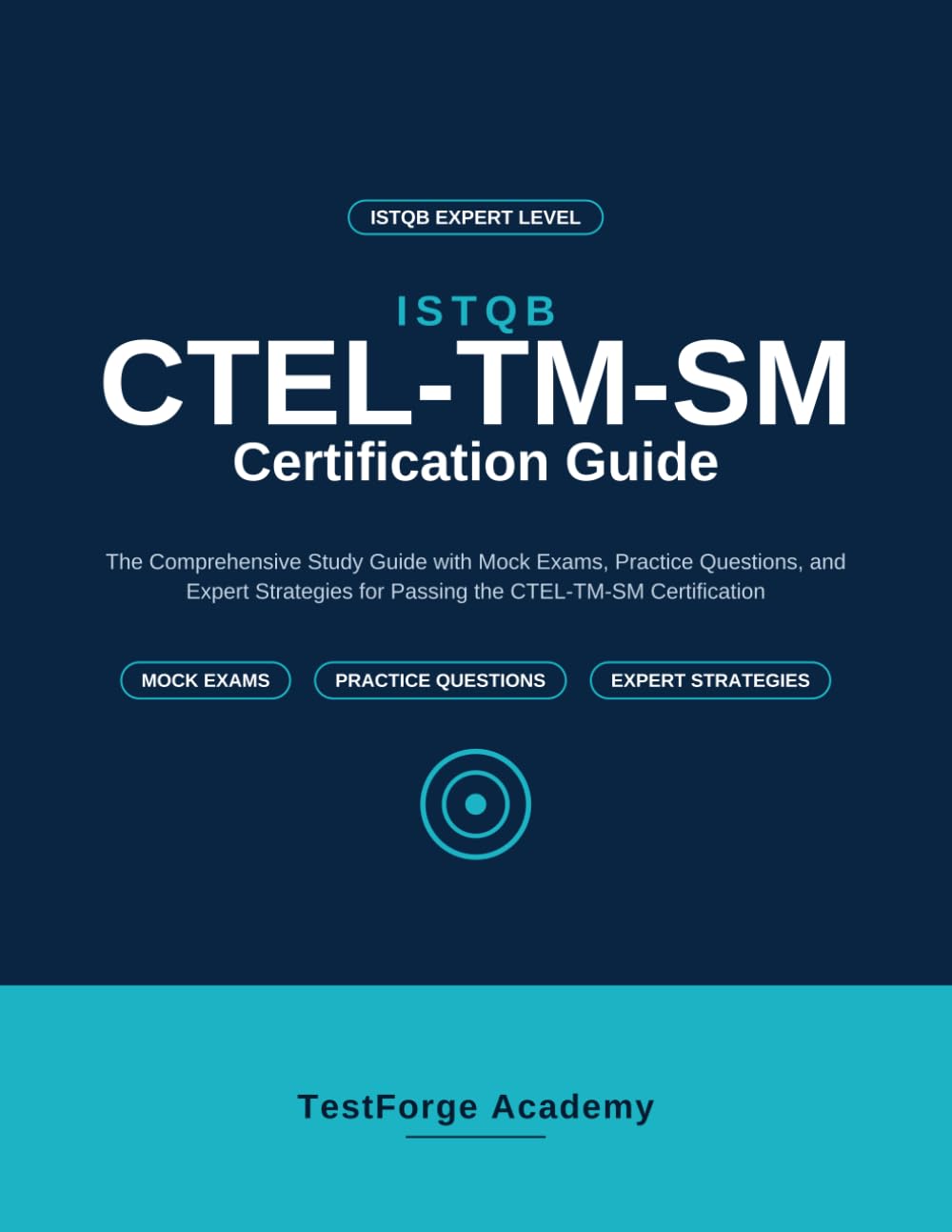 ISTQB CTEL-TM-SM Certification Guide: The Comprehensive Study Guide with Mock Exams, Practice Questions, and Expert Strategies for Passing the CTEL-TM-SM Certification