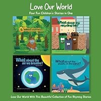 Love Our World: Rhyming Stories for Kids About Plastic in the Sea, Recycling, and Protecting Nature: Wild Kid Books Series B0D92STMDX Book Cover