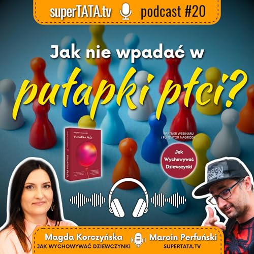 SuperTATA #20: Jak nie wpadać w pułapki płci? &middot; ROZM&Oacute;WCZYNI: Magdalena Korczyńska