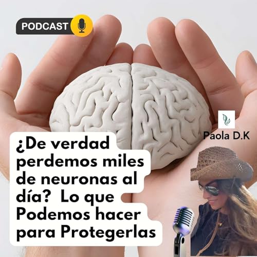 &iquest;De verdad perdemos miles de neuronas al d&iacute;a? Lo que Podemos hacer para Protegerlas cover art
