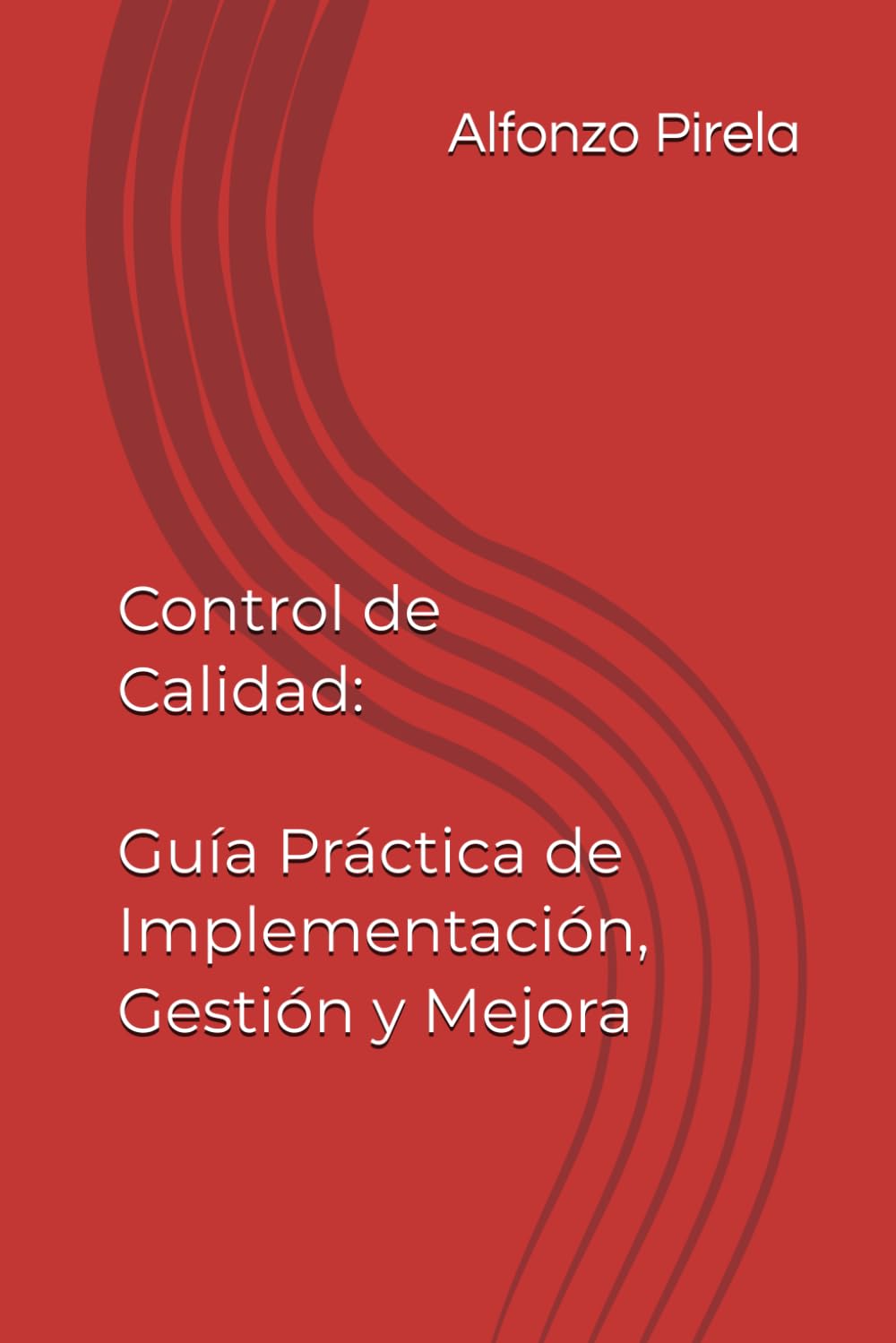 Control de Calidad: Guía Práctica de Implementación, Gestión y Mejora